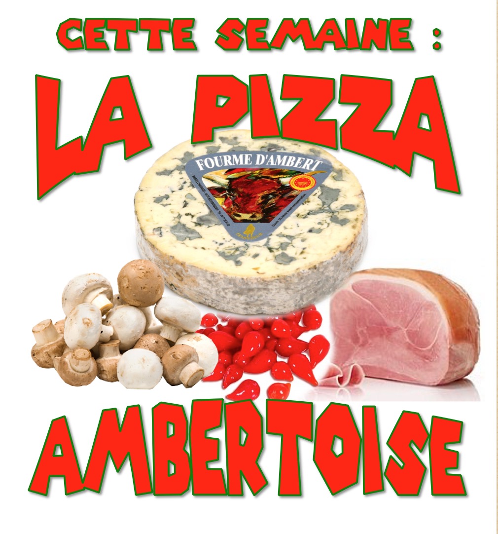 PIZZA DE LA SEMAINE : AMBERTOISE