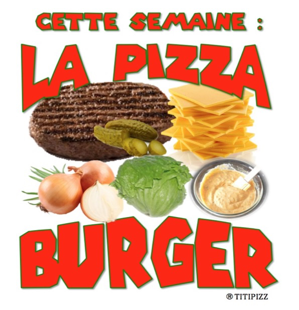 pizza de la semaine n° 13 = BURGER