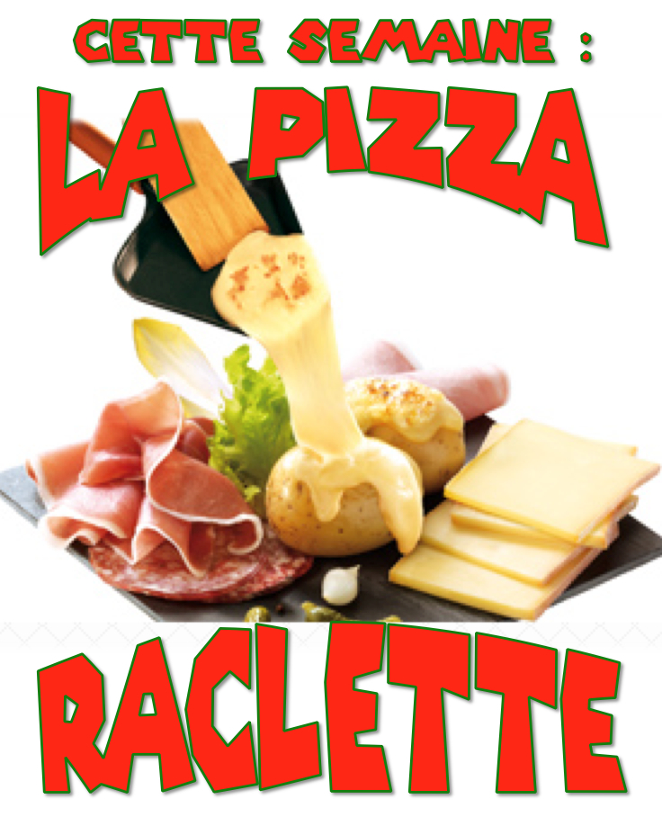 pizza de la semaine n° 10 = RACLETTE