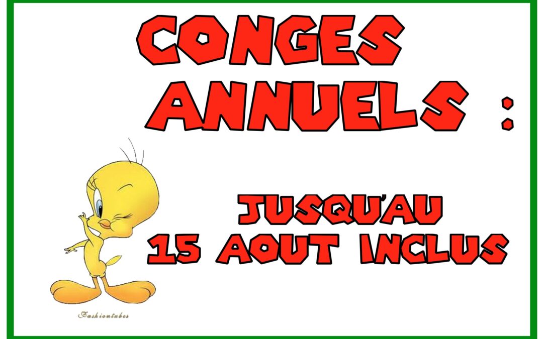 congés annuels jusqu’au 15 août inclus