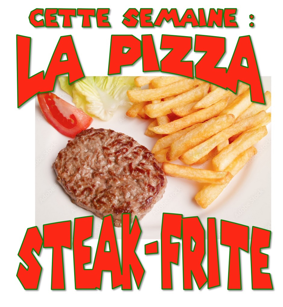 pizza de la semaine n° 35 =STEAK-FRITE