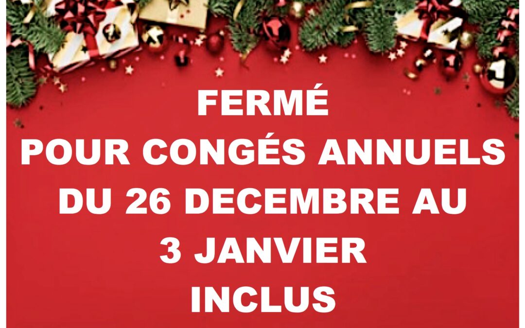 Congés annuels du 26 Décembre au 3 Janvier inclus