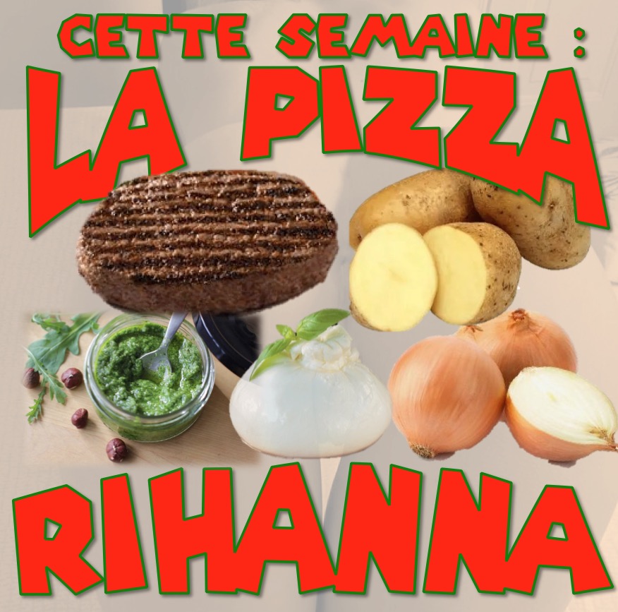 pizza de la semaine n° 2 = RIHANNA