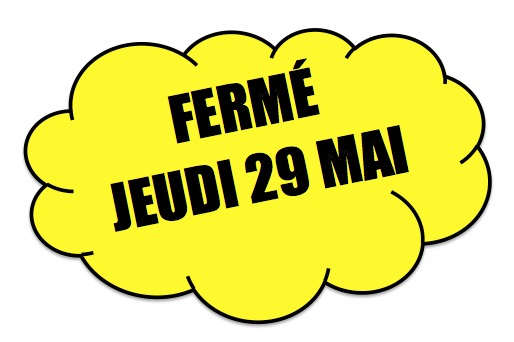 Fermé jeudi Ascension 29 Mai