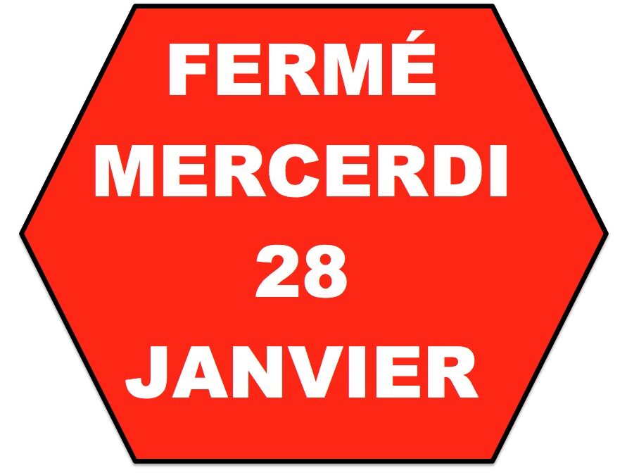 fermeture exceptionnelle Mercredi 28 Janvier